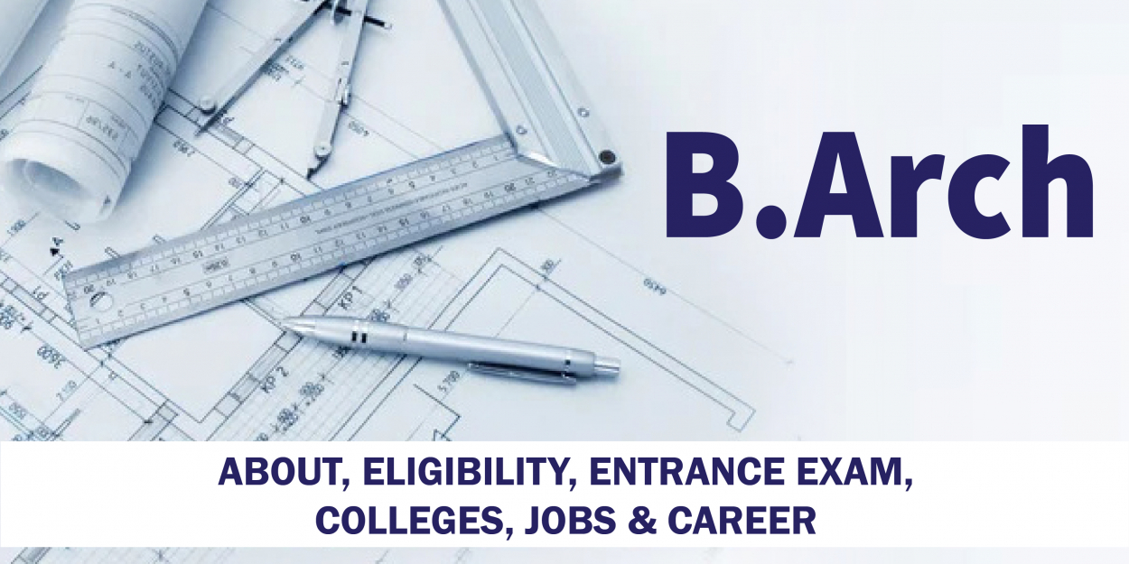 B.Arch: About, Eligibility, Entrance exam, Colleges, Jobs & Career